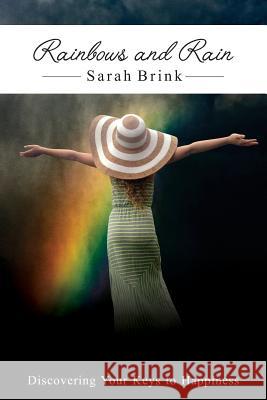 Rainbows and Rain: Discovering your Keys to Happiness Brink, Sarah 9781507698358