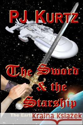 The Sword & the Starship: The Earth Colony Chronicles--Book One Pj Kurtz 9781507699775