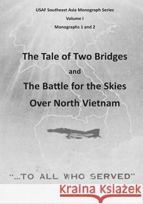 The Tale of Two Bridges and The Battle for the Skies Over North Vietnam U. S. Air Force 9781507706978 Createspace