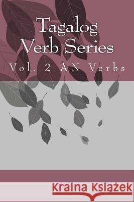 Tagalog Verb Series: Vol. 2 AN Verbs Baarsch, Shubana 9781507709801 Createspace