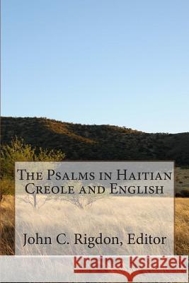 The Psalms in Haitian Creole and English John C. Rigdon 9781507733820 Createspace