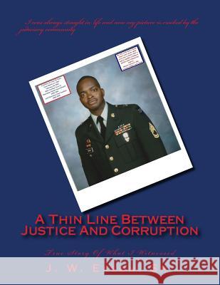 A Thin Line Between Justice And Corruption: True Story Of What I Witnessed Eason Sr, J. W. 9781507737316 Createspace