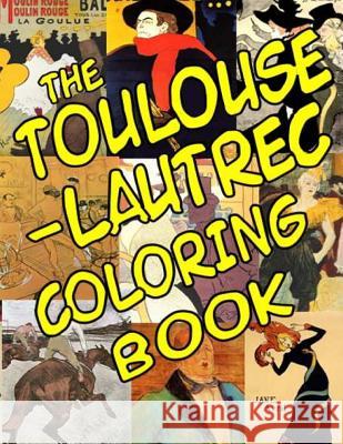 The Toulouse-Lautrec Coloring Book: Classic Artists A. T. Lemay 9781507747179 Createspace
