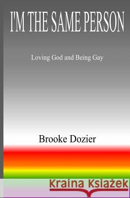 I'm The Same Person: Loving God and Being Gay Dozier, Brooke 9781507776001