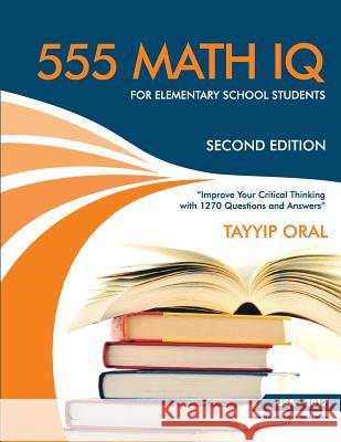 555 math IQ for elementary school students: mathematic intelligence questions Tayyip Oral 9781507785720 Createspace Independent Publishing Platform