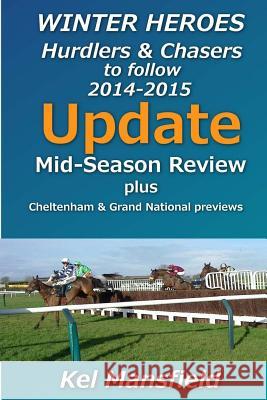 Winter Heroes Update: Mid Season Update & Cheltenham Festival and Grand National previews Mansfield, Kel 9781507793930