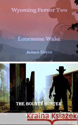 Wyoming Fervor 2: Lonesome Wake & The Bounty Hunter Evers, James 9781507817315 Createspace