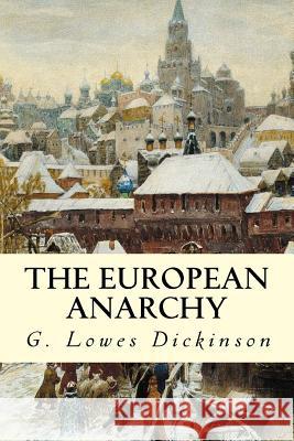 The European Anarchy G. Lowes Dickinson 9781507840498 Createspace