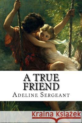 A True Friend Adeline Sergeant 9781507843260
