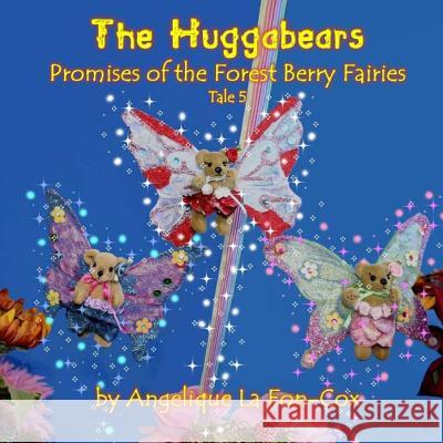 The Huggabears: Promises of the Forest Berry Fairies Mrs Angelique J. L 9781507849095 Createspace Independent Publishing Platform