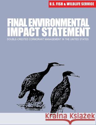 Final Environmental Impact Statement: Double-crested Cormorant Management U. S. Department of Interior Fish and Wi 9781507849408 Createspace