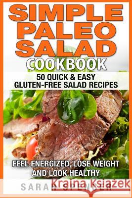 Simple Paleo Salad Cookbook Sarah Spencer 9781507850329 Createspace