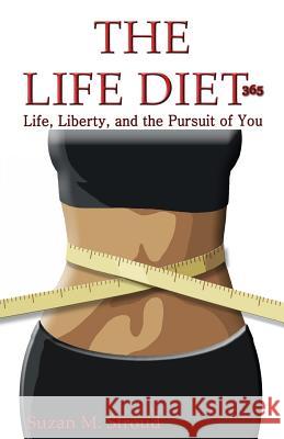 The Life Diet 365: Life, Liberty and the Pursuit of You Suzan M. Stroud 9781507857250