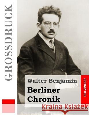Berliner Chronik (Großdruck) Benjamin, Walter 9781507857557