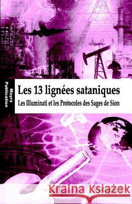 Les 13 lignées sataniques: Les Illuminati et les Protocoles des Sages de Sion De Ruiter, Robin 9781507858967