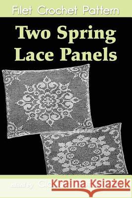 Two Spring Lace Panels Filet Crochet Pattern: Complete Instructions and Chart Claudia Botterweg Ethel Herrick Stetson 9781507862490 Createspace