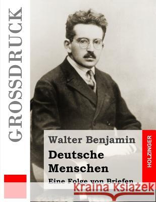 Deutsche Menschen (Großdruck): Eine Folge von Briefen Benjamin, Walter 9781507868751
