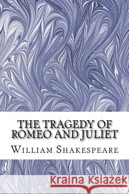 The Tragedy of Romeo and Juliet: (William Shakespeare Classics Collection) William Shakespeare 9781507890837