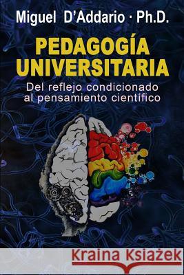 Pedagogía universitaria: Del reflejo condicionado al pensamiento científico D'Addario, Miguel 9781508418443 Createspace
