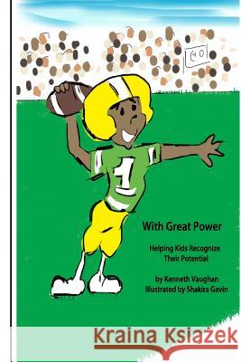 With Great Power: Helping Kids Recognize Their Potential Kenneth Vaughan 9781508443230