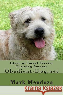 Gleen of Imaal Terrier Training Secrets: Obedient-Dog.net Mendoza, Mark 9781508475712 Createspace