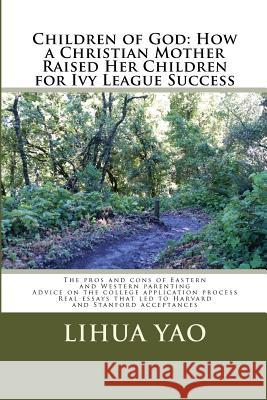 Children of God: How a Christian Mother Raised Her Children for Ivy League Success: The pros and cons of Eastern and Western parenting, Yao, Lihua 9781508482178 Createspace