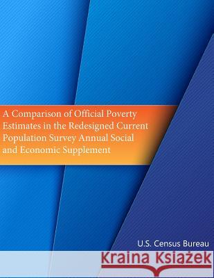 A Comparison of Official Poverty Estimates in the Redesigned Current Population Survey Annual Social and Economic Supplement (Black and White) U. S. Census Bureau 9781508521495 Createspace