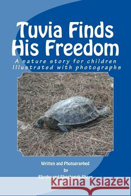 Tuvia Finds His Freedom: A nature story for children illustrated with photographs Shear, Eliyahu 9781508535300 Createspace