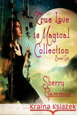 True Love is Magical Collection: Boxed Set Gammon, Sherry 9781508545552