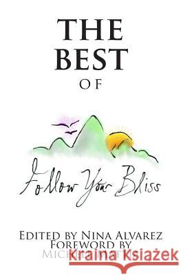 The Best of Follow Your Bliss Nina Elizabeth Alvarez Raquel B. Pidal Michele Mattia 9781508581543