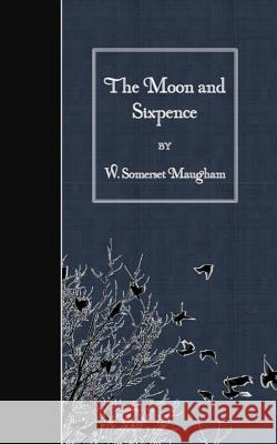 The Moon and Sixpence W. Somerset Maugham 9781508619628 Createspace