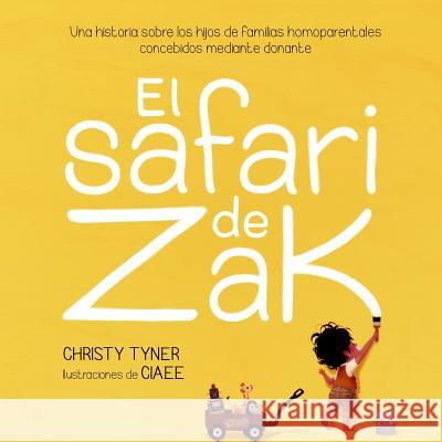 El safari de Zak: Una historia sobre los hijos de familias homoparentales concebidos mediante donante Ciaee 9781508652564 Createspace