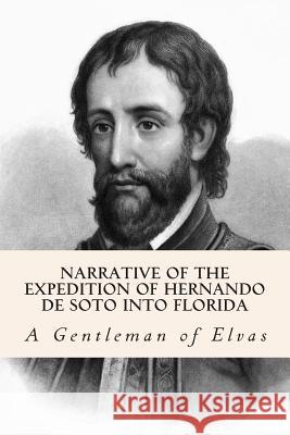 Narrative of the expedition of Hernando de Soto into Florida Hackluyt, Richard 9781508659471 Createspace