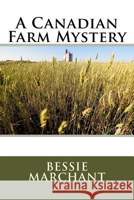A Canadian Farm Mystery MS Bessie Marchant 9781508670575