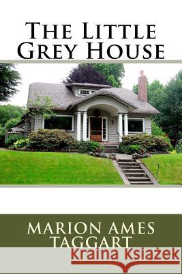 The Little Grey House MS Marion Ames Taggart 9781508671701 Createspace