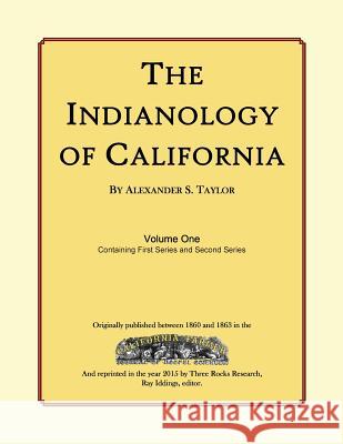 The Indianology of California: Volume One, Containing Series One and Series Two Alexander Smith Taylor Ray Iddings 9781508688242 Createspace Independent Publishing Platform