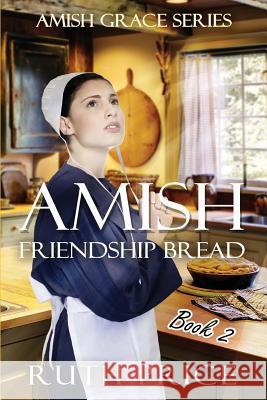 Amish Friendship Bread Book 2 Ruth Price 9781508692119 Createspace