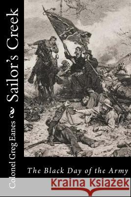 Sailor's Creek: The Black Day of the Army Col Greg Eanes 9781508707066 Createspace