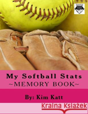 My Softball Stats Katt, Kim 9781508708162 Createspace
