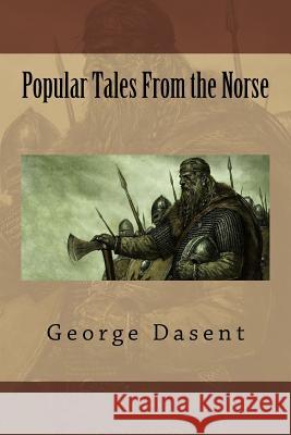 Popular Tales From the Norse Dasent, George Webbe 9781508722694