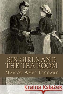 Six Girls And The Tea Room Taggart, Marion Ames 9781508725480 Createspace
