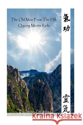 The Old Man From the Hill #3 (Qigong Meets Reiki) Zimcosky, Steve 9781508746164 Createspace