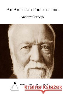 An American Four in Hand Andrew Carnegie The Perfect Library 9781508754442 Createspace