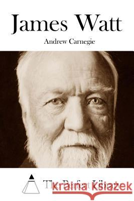 James Watt Andrew Carnegie The Perfect Library 9781508754732 Createspace
