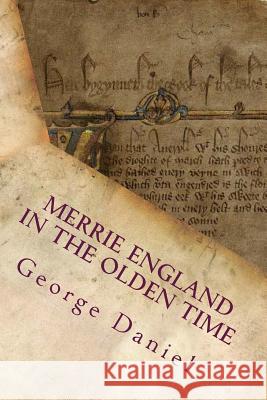 Merrie England In The Olden Time: Vol. 1 (of 2) Daniel, George 9781508759607