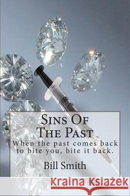 Sins Of The Past: When the past comes back to bite you, bite it back. Smith, Bill 9781508765295