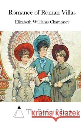 Romance of Roman Villas Elizabeth Williams Champney The Perfect Library 9781508782940