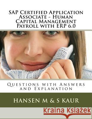 SAP Certified Application Associate - Human Capital Management Payroll with ERP 6.0: Questions with Answers and Explanation Kaur, S. 9781508791478 Createspace