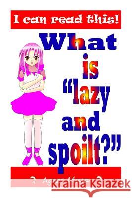 What Is Lazy And Spoilt? Musa, Agnes 9781508801306 Createspace Independent Publishing Platform
