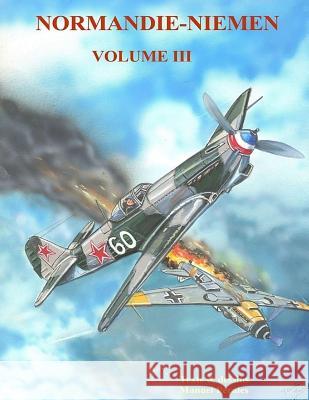 Normandie-Niemen Volume III: Histoire du groupe de chasse de la France Libre sur le front russe 1942-1945 Perales, Manuel 9781508807810 Createspace